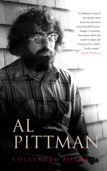 Black and white book cover for Al Pittman: Collected Poems. The cover features a portrait of Al Pittman, a bearded man with curly hair and glasses, wearing a plaid shirt. He is gazing off to the side, leaning against a wooden shingled wall. A quote from Alden Nowlan is positioned on the right side, reading: 'Al Pittman is one of the wisest, most innocent and most truly beautiful human beings I’ve