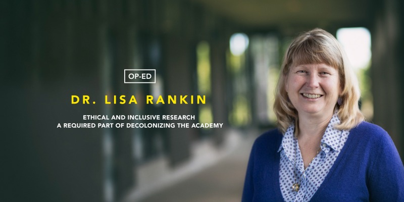 Banner of Dr. Lisa Rankin with the words: ethical and inclusive research a required part of decolonizing the academy