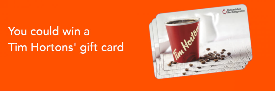 You could win a Tim Horton's gift card