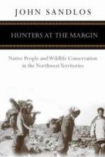 Hunters at the Margin: Native People and Wildlife Conservation in the Northwest Territories 