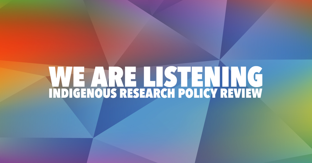 Design featuring a colourful background with green, blue and orange colours plus the text We are listening Indigenous research policy review