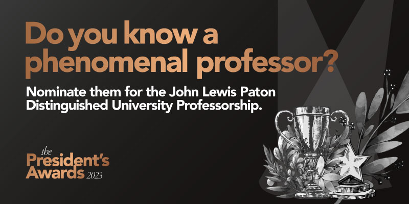 Graphic featuring the text: Do you know a phenomenal professor? Nominate them for the John Lewis Paton Distinguished University Professorship. The President's Awards 2023 along with a trophy, star and leaves.