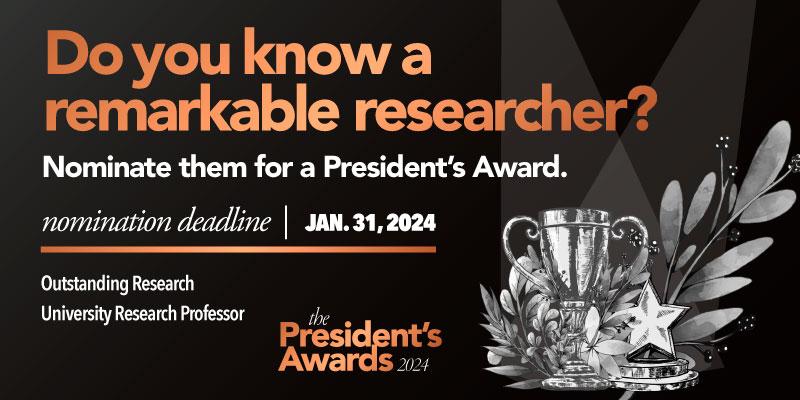 Graphic with text: Do you know a remarkable researcher? Nominate them for a President's Award, nomination deadline Jan. 31, 2024, Outstanding Research, University Research Professor, the President's Awards 2024, along with a trophy, star and leaves