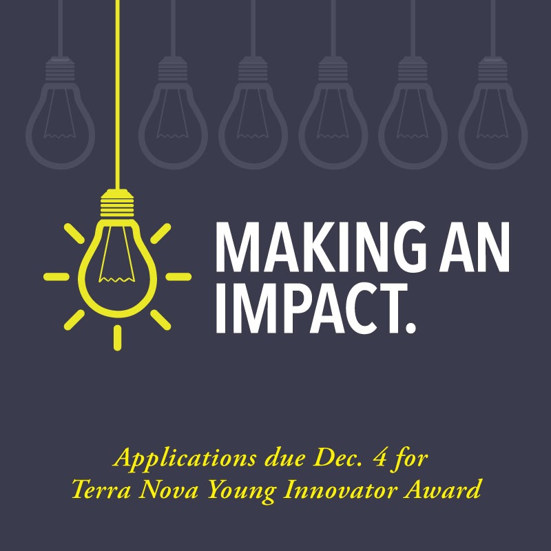 Applications for the 2017 Terra Nova Young Innovator Award, valued at up to $50,000, are due Monday, Dec. 4.